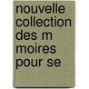 Nouvelle Collection Des M Moires Pour Se by Unknown