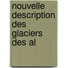 Nouvelle Description Des Glaciers Des Al door Marc-Th�Odore Bourrit