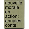 Nouvelle Morale En Action: Annales Conte door Onbekend