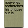 Nouvelles Recherches Historiques Sur La by Jean Alexandre C. Buchon