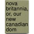 Nova Britannia, Or, Our New Canadian Dom