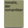 Novalis, Der Romantiker by Ernst Heilborn