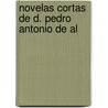 Novelas Cortas De D. Pedro Antonio De Al by Pedro Antonio de Alarcón