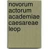 Novorum Actorum Academiae Caesareae Leop by Unknown