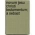 Novum Jesu Christi Testamentum; A Sebast