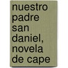 Nuestro Padre San Daniel, Novela De Cape door Gabriel Mir�