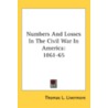 Numbers And Losses In The Civil War In A by Thomas L. Livermore