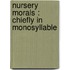 Nursery Morals : Chiefly In Monosyllable