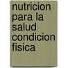 Nutricion Para La Salud Condicion Fisica door Elijah Williams
