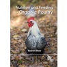 Nutrition and Feeding of Organic Poultry by R. Blair