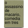 O Assassino De Macario, Comedia Em Tres door Camilo Castelo Branco
