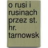 O Rusi I Rusinach Przez St. Hr. Tarnowsk door Stanislaw Tarnowski