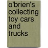 O'Brien's Collecting Toy Cars And Trucks by Karen O'Brien
