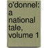 O'Donnel: A National Tale, Volume 1