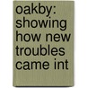 Oakby: Showing How New Troubles Came Int door Sophie Amelia Prosser