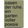 Oasen der Ruhe. Ein Garten voller Poesie door Onbekend