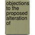 Objections To The Proposed Alteration Of