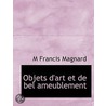 Objets D'Art Et De Bel Ameublement door M. Francis Magnard