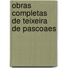 Obras Completas De Teixeira De Pascoaes door Teixeira Ee Pascoaes