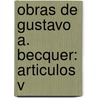 Obras De Gustavo A. Becquer: Articulos V door Gustavo Adolfo B�Cquer