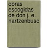 Obras Escogidas De Don J. E. Hartzenbusc door Juan Eugenio Hartzenbusch