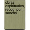 Obras Espirituales, Recog. Por J. Sanchs door Juan Falconi
