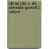 Obras [Do V. De Almeida-Garrett.], Volum by Unknown