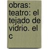 Obras: Teatro: El Tejado De Vidrio. El C door Adelardo López De Ayala