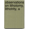 Observations On Lithotomy, Lithotrity, A door Reginald Harrison