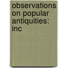 Observations On Popular Antiquities: Inc by John Brand