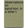Observations On Sand-Iron. In A Letter T by Unknown