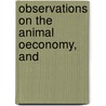 Observations On The Animal Oeconomy, And by John Gardiner