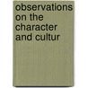 Observations On The Character And Cultur by S.I. Fisher