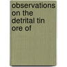 Observations On The Detrital Tin Ore Of door Onbekend