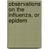 Observations On The Influenza, Or Epidem