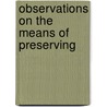 Observations On The Means Of Preserving door Donald Monro