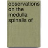 Observations On The Medulla Spinalis Of door Irving Hardesty