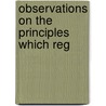 Observations On The Principles Which Reg by Unknown