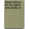 Observations On The Rights And Duties Of door Onbekend