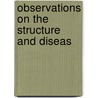 Observations On The Structure And Diseas door Sir Astley Cooper