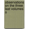 Observations On The Three Last Volumes O by See Notes Multiple Contributors