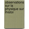 Observations Sur La Physique Sur Lhistoi door . Anonymous