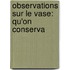 Observations Sur Le Vase: Qu'On Conserva