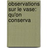 Observations Sur Le Vase: Qu'On Conserva door C. Bosse