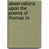 Observations Upon The Poems Of Thomas Ro by Thomas Chatterton