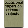 Occasional Papers On Scriptural Subjects door Onbekend