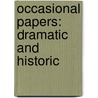 Occasional Papers: Dramatic And Historic door Henry Brodribb Irving