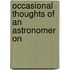 Occasional Thoughts Of An Astronomer On