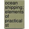Ocean Shipping; Elements Of Practical St door Robert Edwards Annin