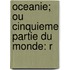 Oceanie; Ou Cinquieme Partie Du Monde: R